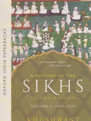 A History of the Sikhs Vol 1 (1469-1839)