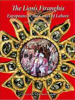 The Lion’s Firanghis: Europeans at the Court of Lahore