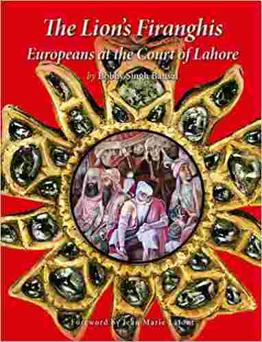 The Lion’s Firanghis: Europeans at the Court of Lahore