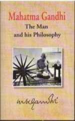 Mahatma Gandhi The Man And His Philosophy