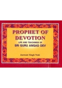 Prophet of Devotion & Life and Teachings of Guru Angad Dev
