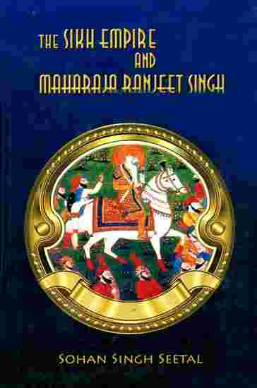 The Sikh Empire And Maharaja Ranjeet Singh